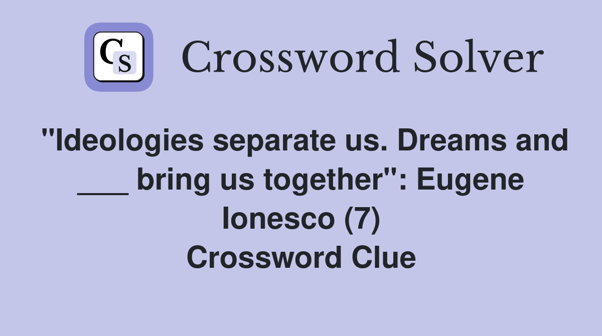 "Ideologies separate us. Dreams and ___ bring us together" Eugene
